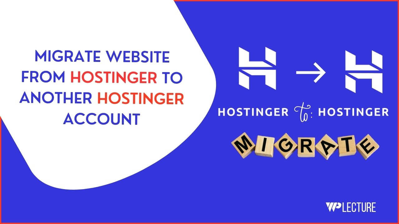 How to Migrate Website from Hostinger To Another Hostinger Account
