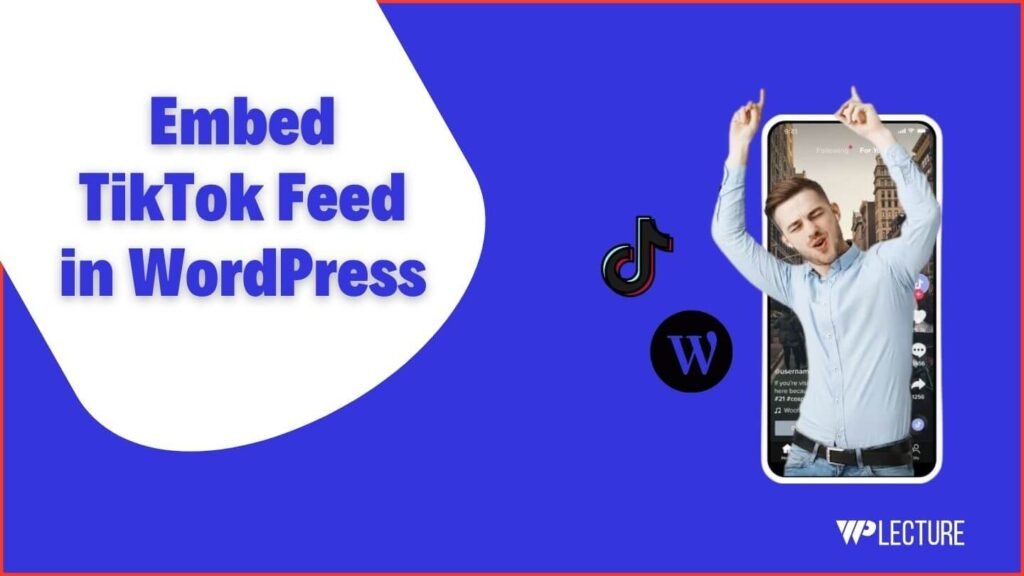 How to Embed TikTok Feed in WordPress