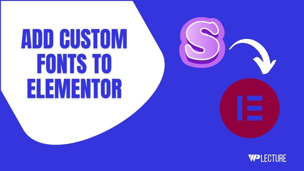 How to Add Custom Fonts To Elementor
