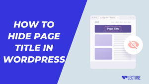 How to Hide Page Title in WordPress